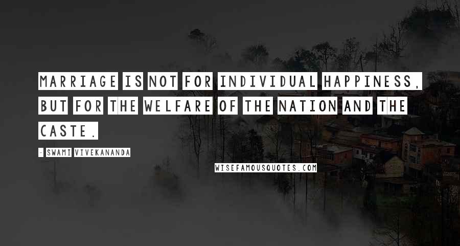 Swami Vivekananda Quotes: Marriage is not for individual happiness, but for the welfare of the nation and the caste.