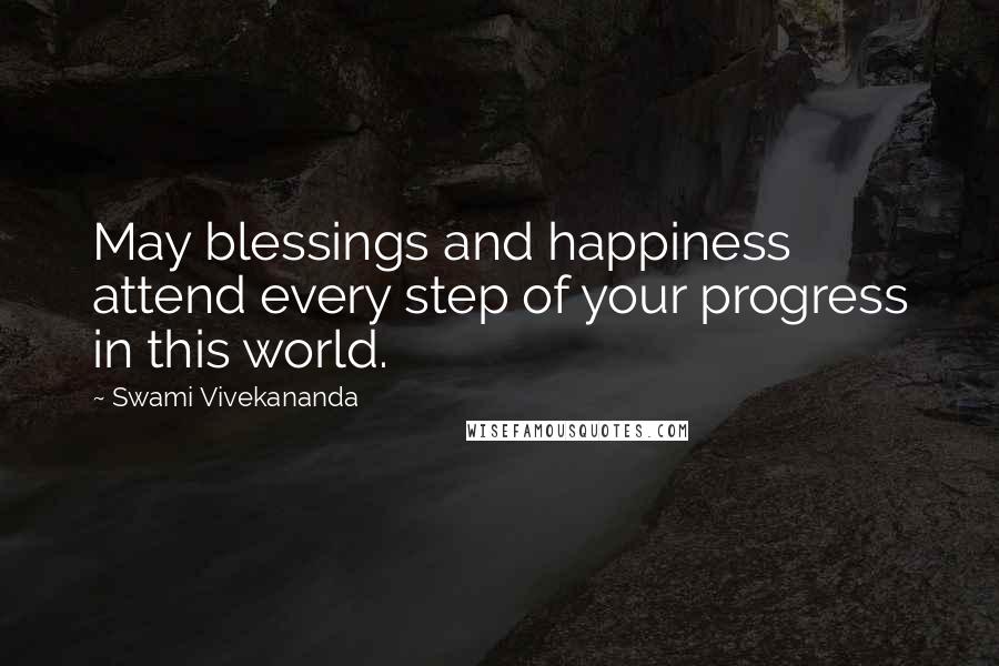 Swami Vivekananda Quotes: May blessings and happiness attend every step of your progress in this world.