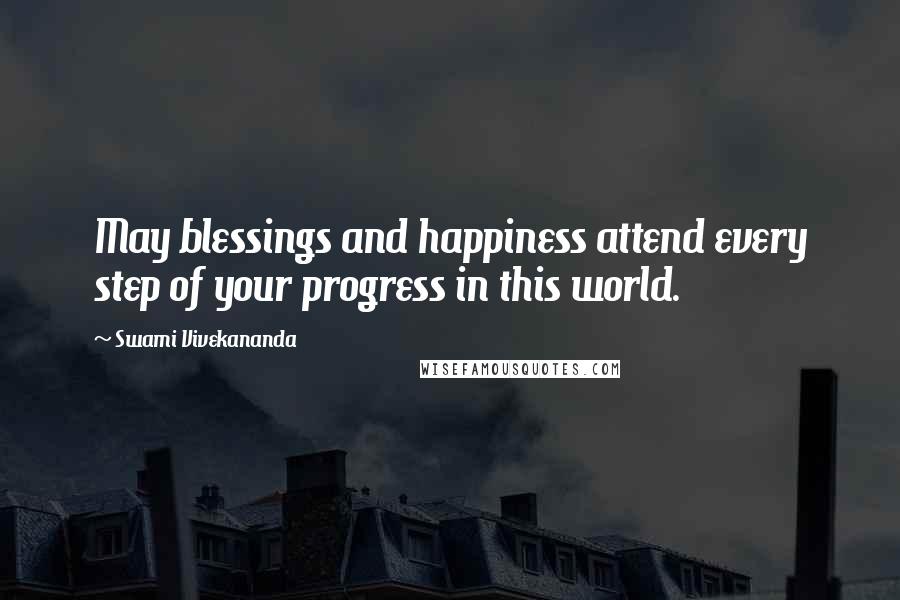 Swami Vivekananda Quotes: May blessings and happiness attend every step of your progress in this world.