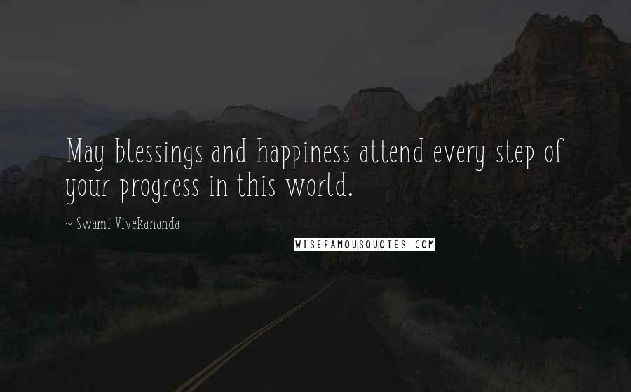 Swami Vivekananda Quotes: May blessings and happiness attend every step of your progress in this world.