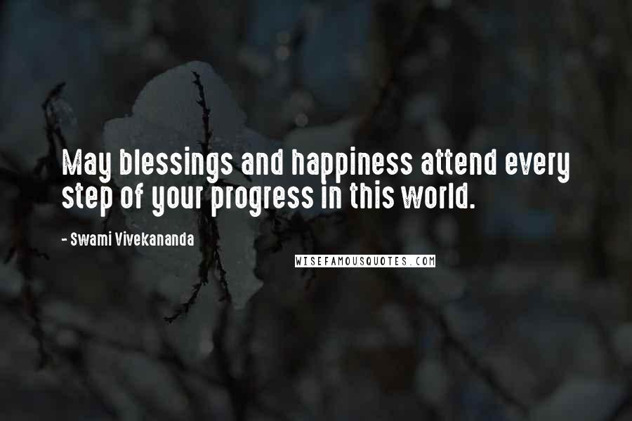 Swami Vivekananda Quotes: May blessings and happiness attend every step of your progress in this world.