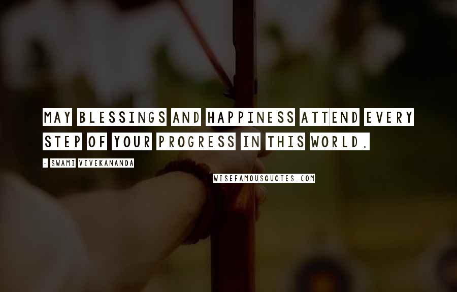 Swami Vivekananda Quotes: May blessings and happiness attend every step of your progress in this world.