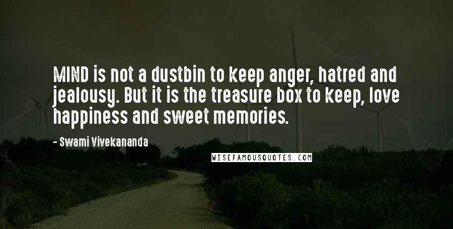 Swami Vivekananda Quotes: MIND is not a dustbin to keep anger, hatred and jealousy. But it is the treasure box to keep, love happiness and sweet memories.