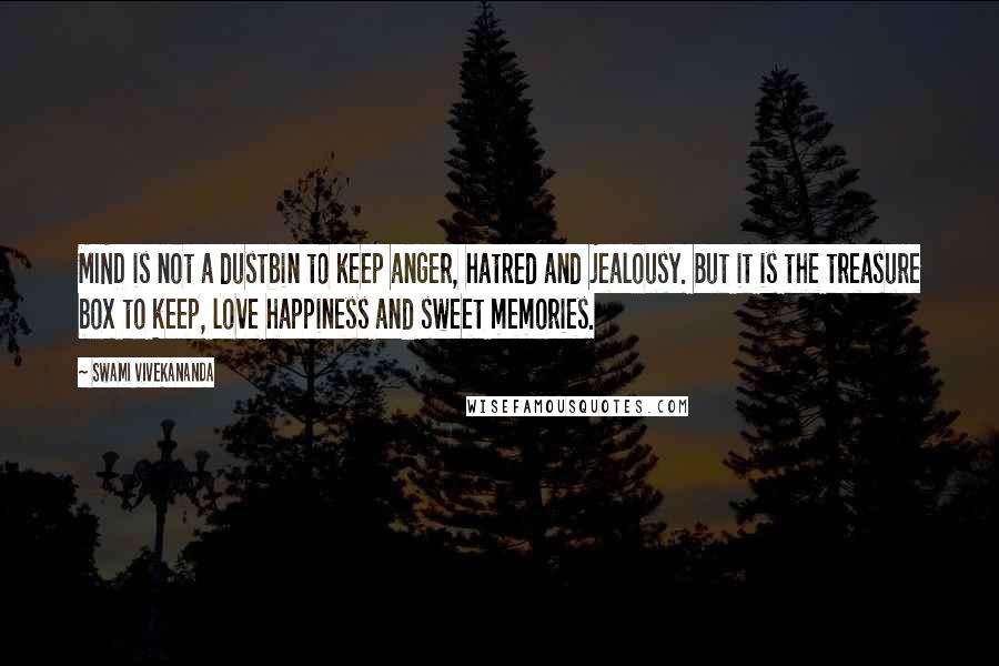 Swami Vivekananda Quotes: MIND is not a dustbin to keep anger, hatred and jealousy. But it is the treasure box to keep, love happiness and sweet memories.