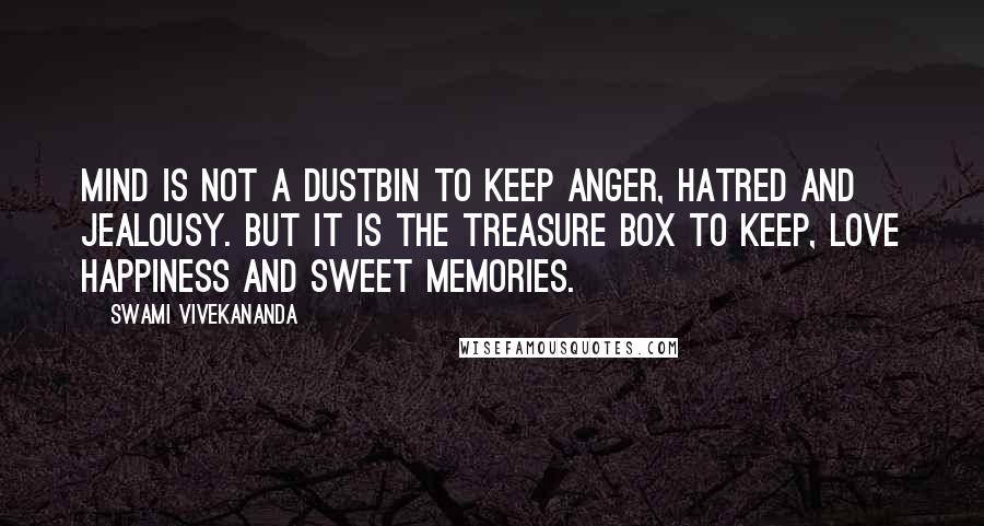 Swami Vivekananda Quotes: MIND is not a dustbin to keep anger, hatred and jealousy. But it is the treasure box to keep, love happiness and sweet memories.