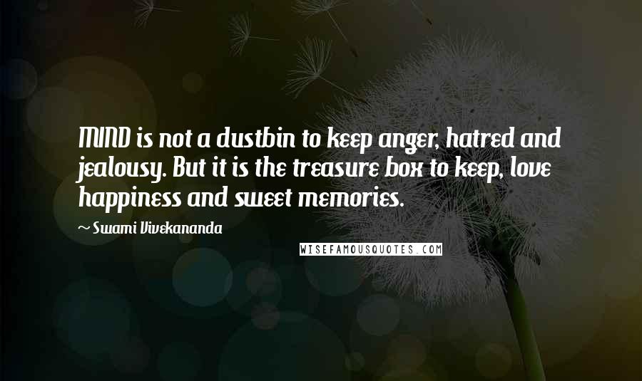 Swami Vivekananda Quotes: MIND is not a dustbin to keep anger, hatred and jealousy. But it is the treasure box to keep, love happiness and sweet memories.