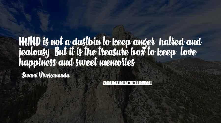 Swami Vivekananda Quotes: MIND is not a dustbin to keep anger, hatred and jealousy. But it is the treasure box to keep, love happiness and sweet memories.