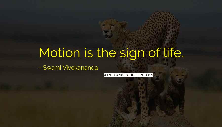 Swami Vivekananda Quotes: Motion is the sign of life.