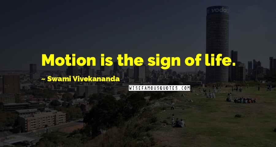 Swami Vivekananda Quotes: Motion is the sign of life.