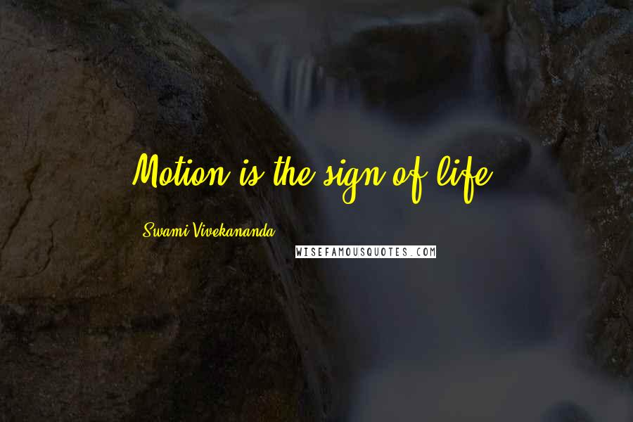 Swami Vivekananda Quotes: Motion is the sign of life.