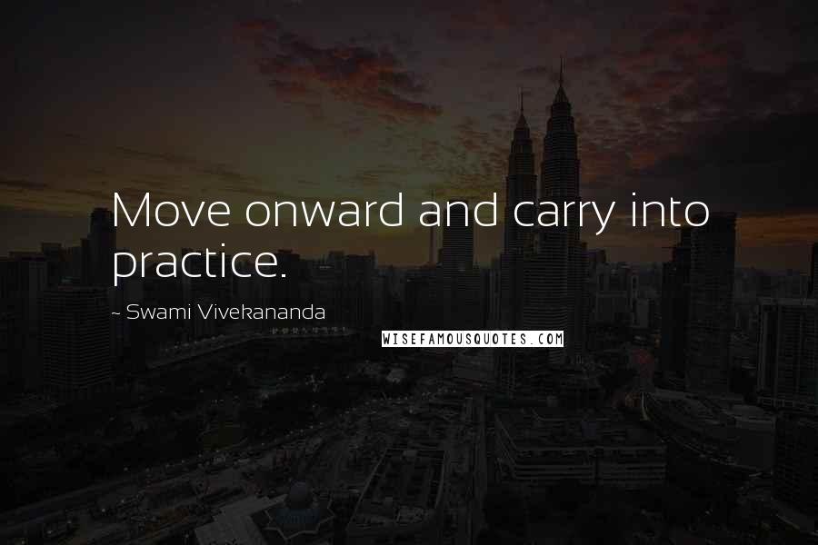 Swami Vivekananda Quotes: Move onward and carry into practice.