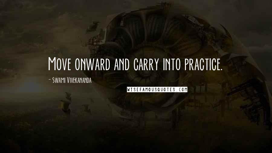 Swami Vivekananda Quotes: Move onward and carry into practice.