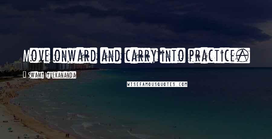 Swami Vivekananda Quotes: Move onward and carry into practice.