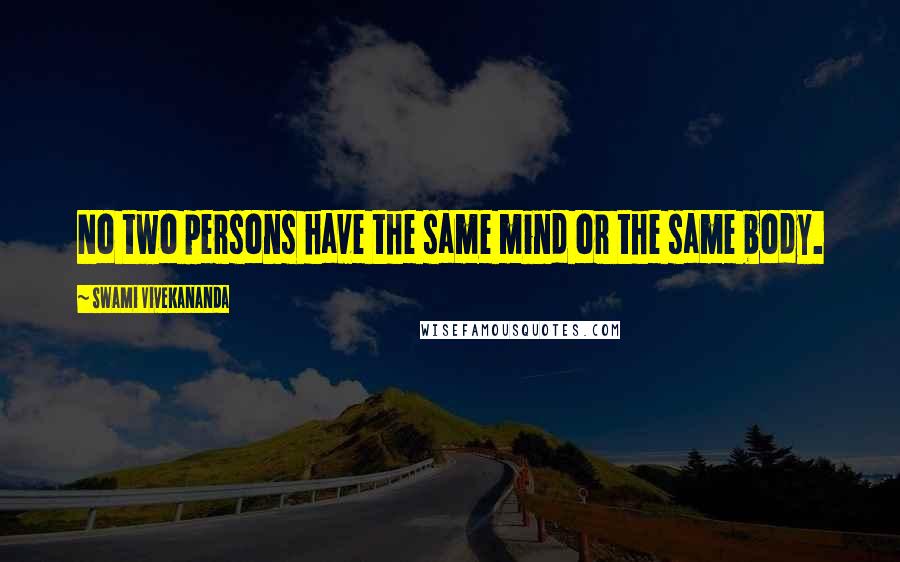 Swami Vivekananda Quotes: No two persons have the same mind or the same body.