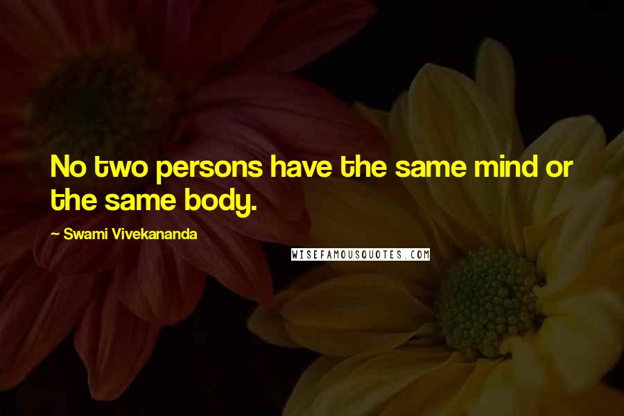 Swami Vivekananda Quotes: No two persons have the same mind or the same body.