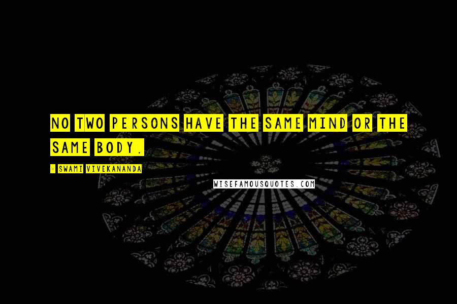 Swami Vivekananda Quotes: No two persons have the same mind or the same body.