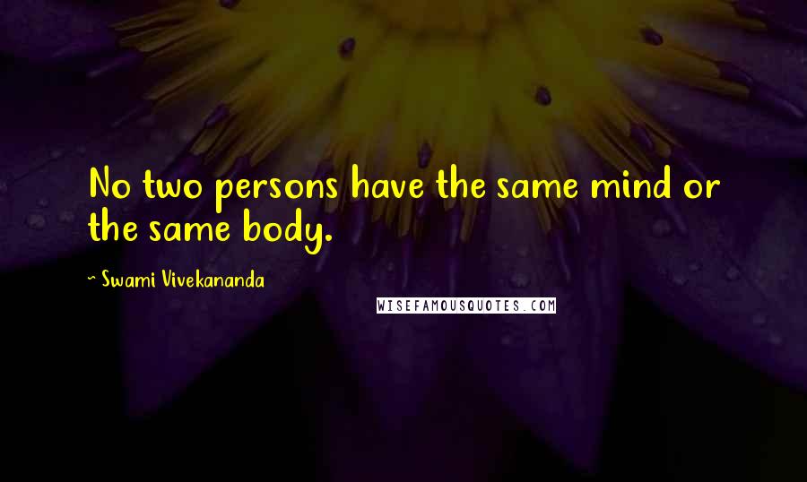 Swami Vivekananda Quotes: No two persons have the same mind or the same body.