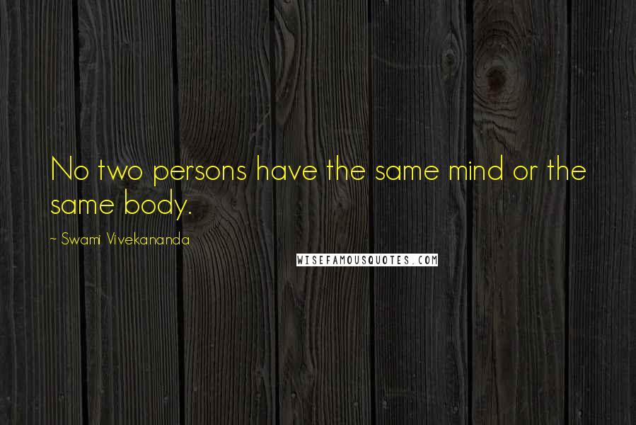 Swami Vivekananda Quotes: No two persons have the same mind or the same body.