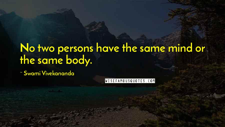 Swami Vivekananda Quotes: No two persons have the same mind or the same body.