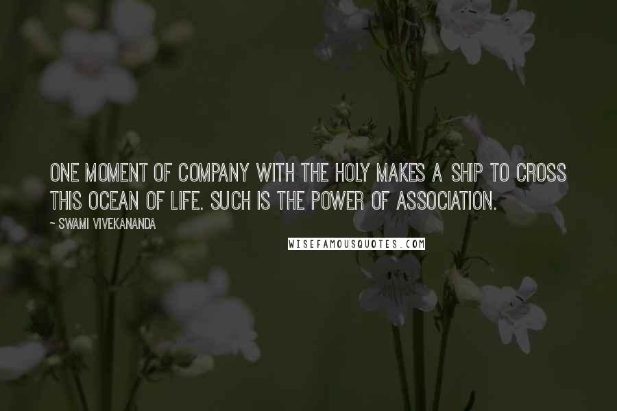 Swami Vivekananda Quotes: One moment of company with the holy makes a ship to cross this ocean of life. Such is the power of association.