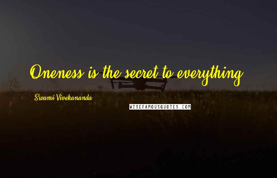 Swami Vivekananda Quotes: Oneness is the secret to everything.