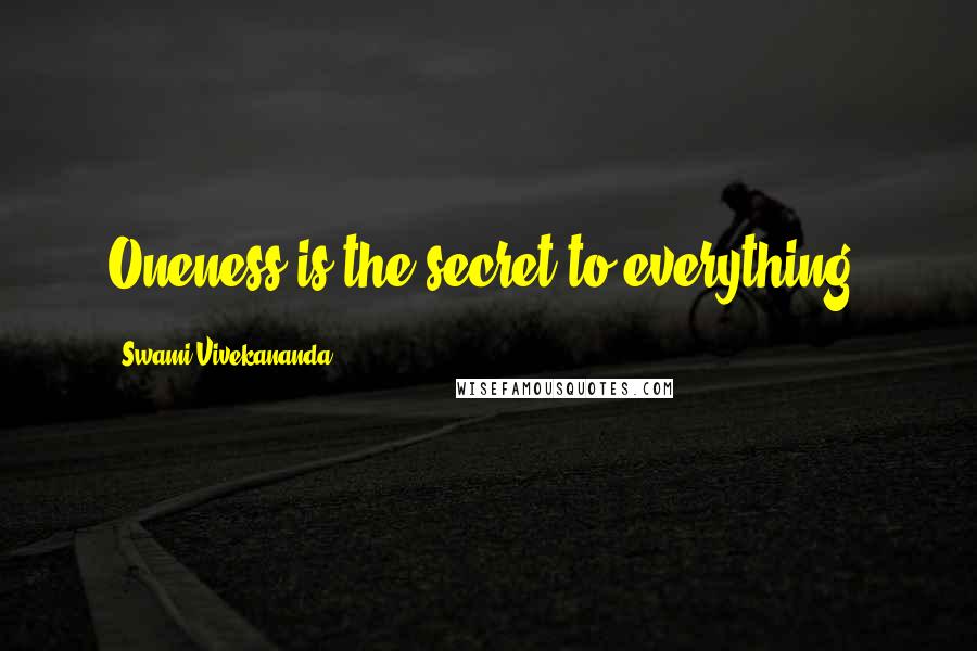 Swami Vivekananda Quotes: Oneness is the secret to everything.