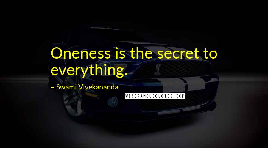 Swami Vivekananda Quotes: Oneness is the secret to everything.