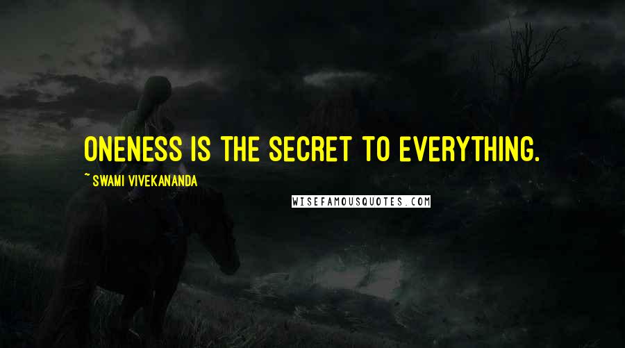Swami Vivekananda Quotes: Oneness is the secret to everything.