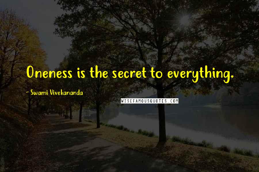 Swami Vivekananda Quotes: Oneness is the secret to everything.