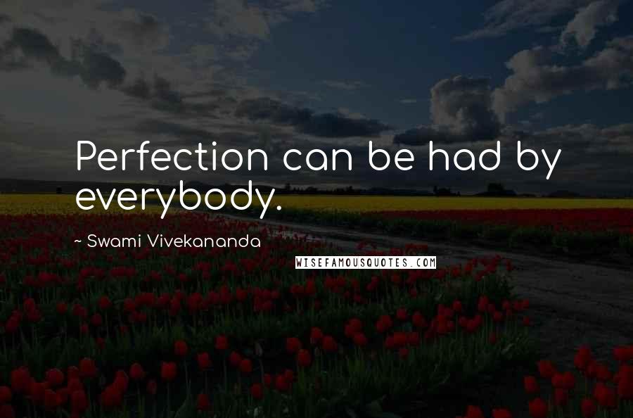 Swami Vivekananda Quotes: Perfection can be had by everybody.