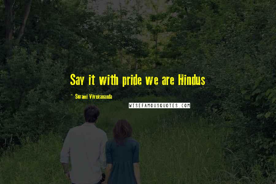 Swami Vivekananda Quotes: Say it with pride we are Hindus