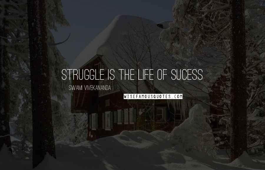 Swami Vivekananda Quotes: struggle is the life of sucess