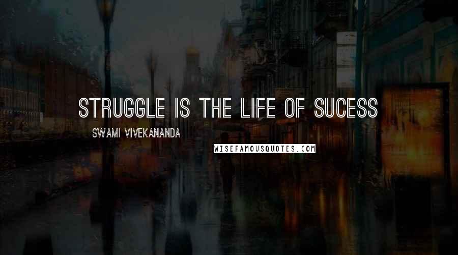 Swami Vivekananda Quotes: struggle is the life of sucess