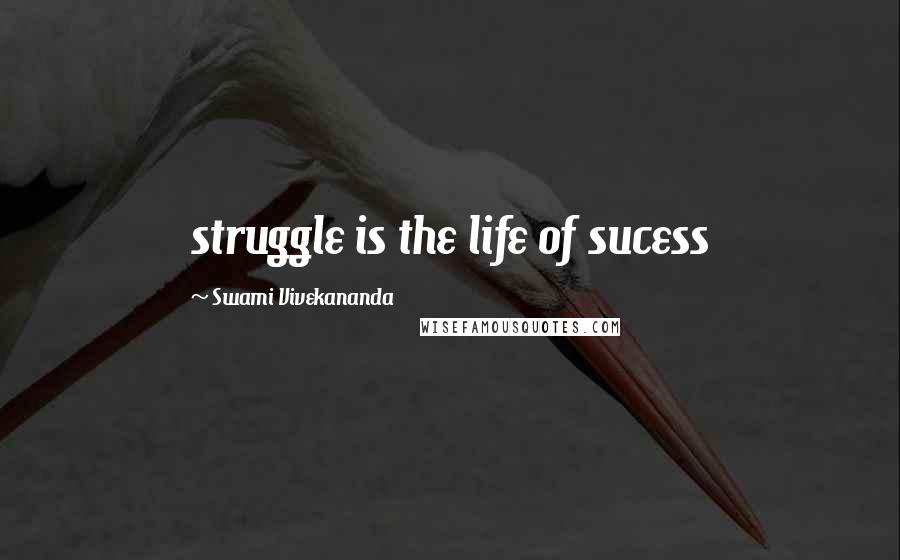 Swami Vivekananda Quotes: struggle is the life of sucess