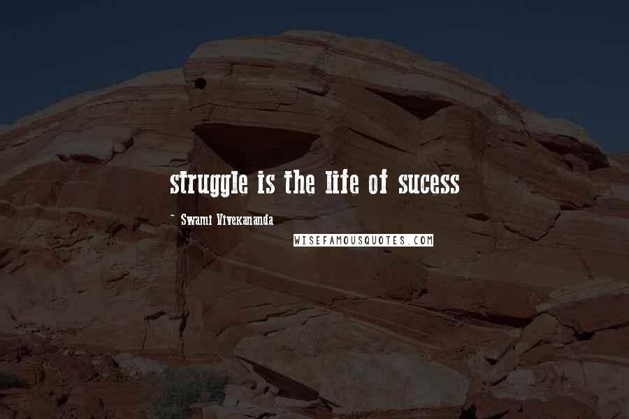 Swami Vivekananda Quotes: struggle is the life of sucess