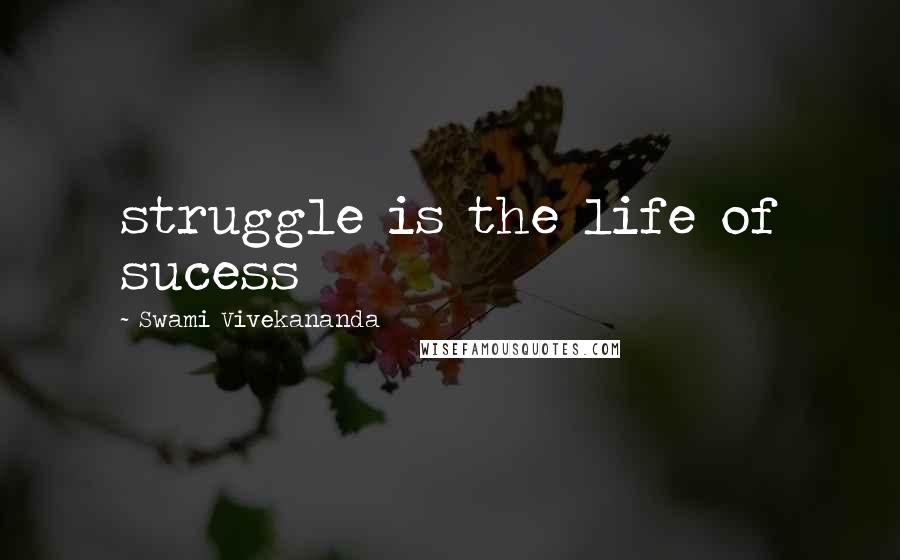 Swami Vivekananda Quotes: struggle is the life of sucess