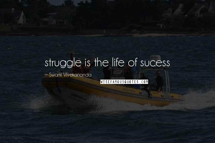 Swami Vivekananda Quotes: struggle is the life of sucess