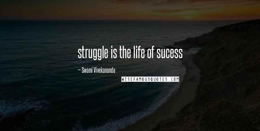 Swami Vivekananda Quotes: struggle is the life of sucess
