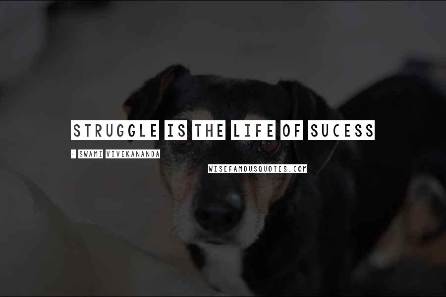 Swami Vivekananda Quotes: struggle is the life of sucess