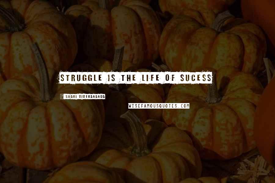 Swami Vivekananda Quotes: struggle is the life of sucess