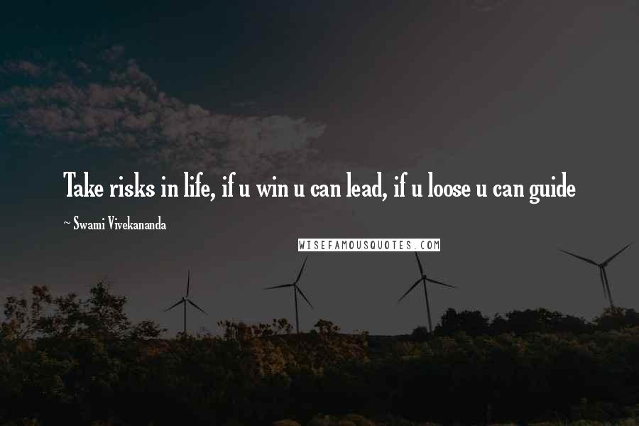 Swami Vivekananda Quotes: Take risks in life, if u win u can lead, if u loose u can guide