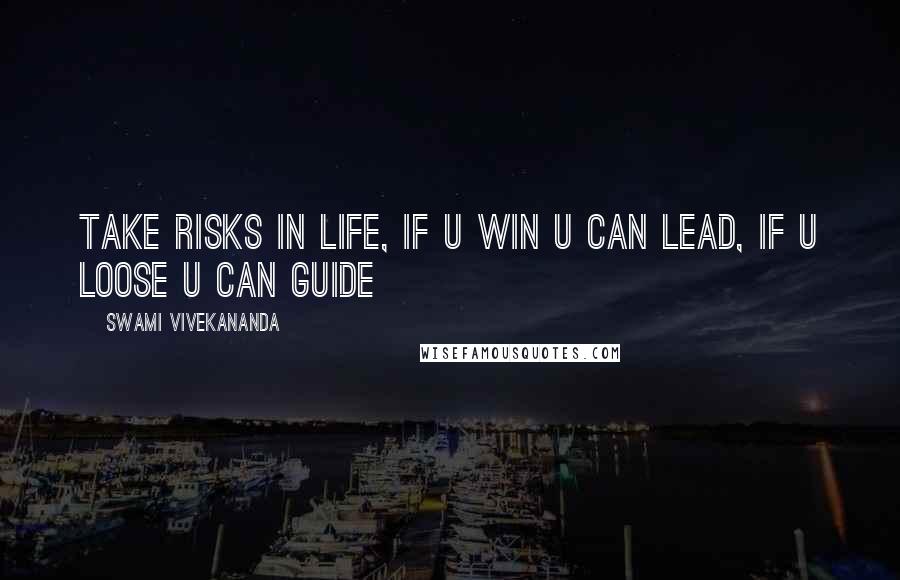 Swami Vivekananda Quotes: Take risks in life, if u win u can lead, if u loose u can guide