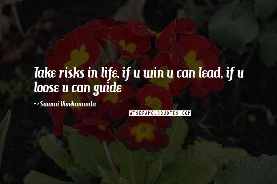 Swami Vivekananda Quotes: Take risks in life, if u win u can lead, if u loose u can guide