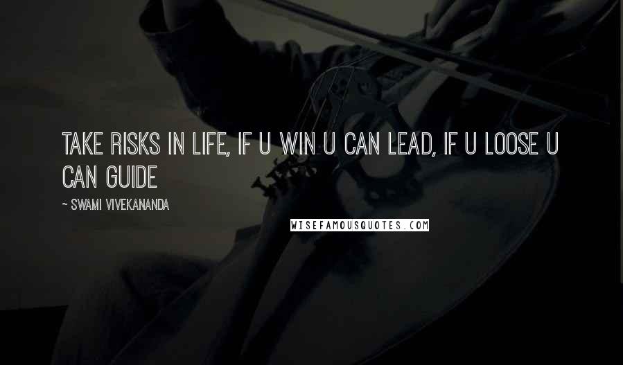 Swami Vivekananda Quotes: Take risks in life, if u win u can lead, if u loose u can guide