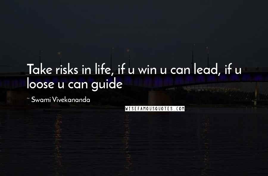 Swami Vivekananda Quotes: Take risks in life, if u win u can lead, if u loose u can guide