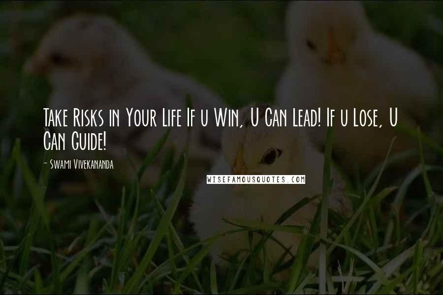 Swami Vivekananda Quotes: Take Risks in Your Life If u Win, U Can Lead! If u Lose, U Can Guide!