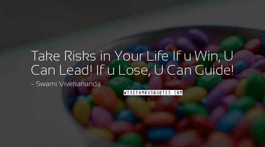 Swami Vivekananda Quotes: Take Risks in Your Life If u Win, U Can Lead! If u Lose, U Can Guide!