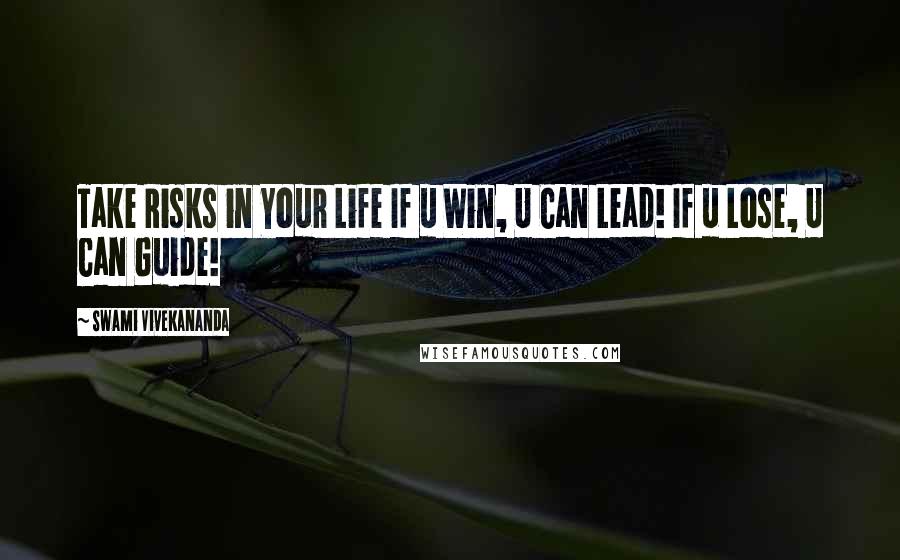 Swami Vivekananda Quotes: Take Risks in Your Life If u Win, U Can Lead! If u Lose, U Can Guide!