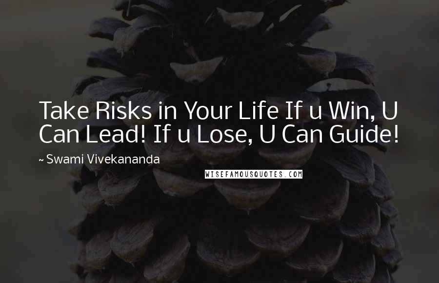 Swami Vivekananda Quotes: Take Risks in Your Life If u Win, U Can Lead! If u Lose, U Can Guide!