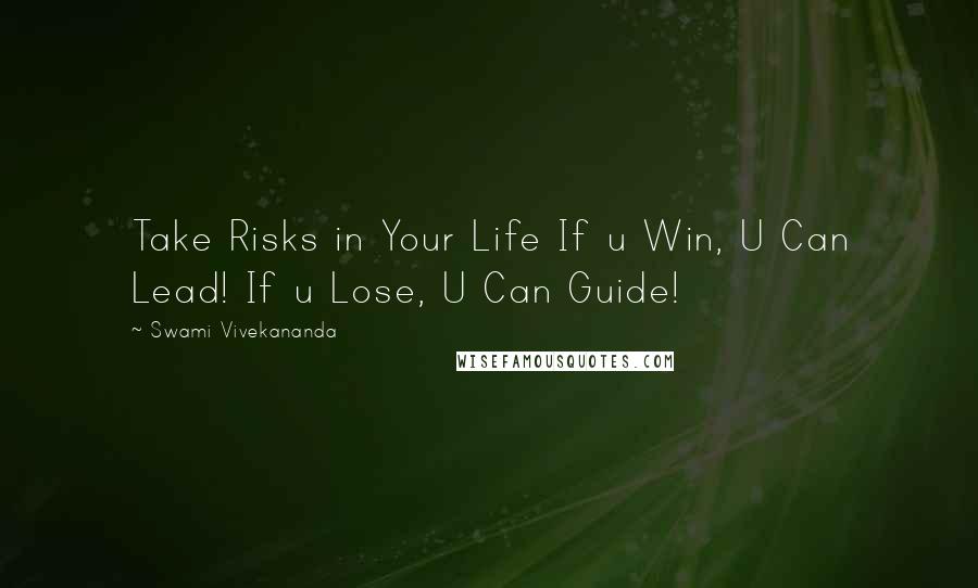 Swami Vivekananda Quotes: Take Risks in Your Life If u Win, U Can Lead! If u Lose, U Can Guide!